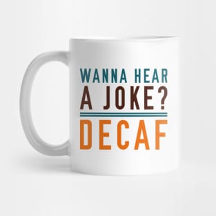 Wanna Hear A Joke Decaf Mug